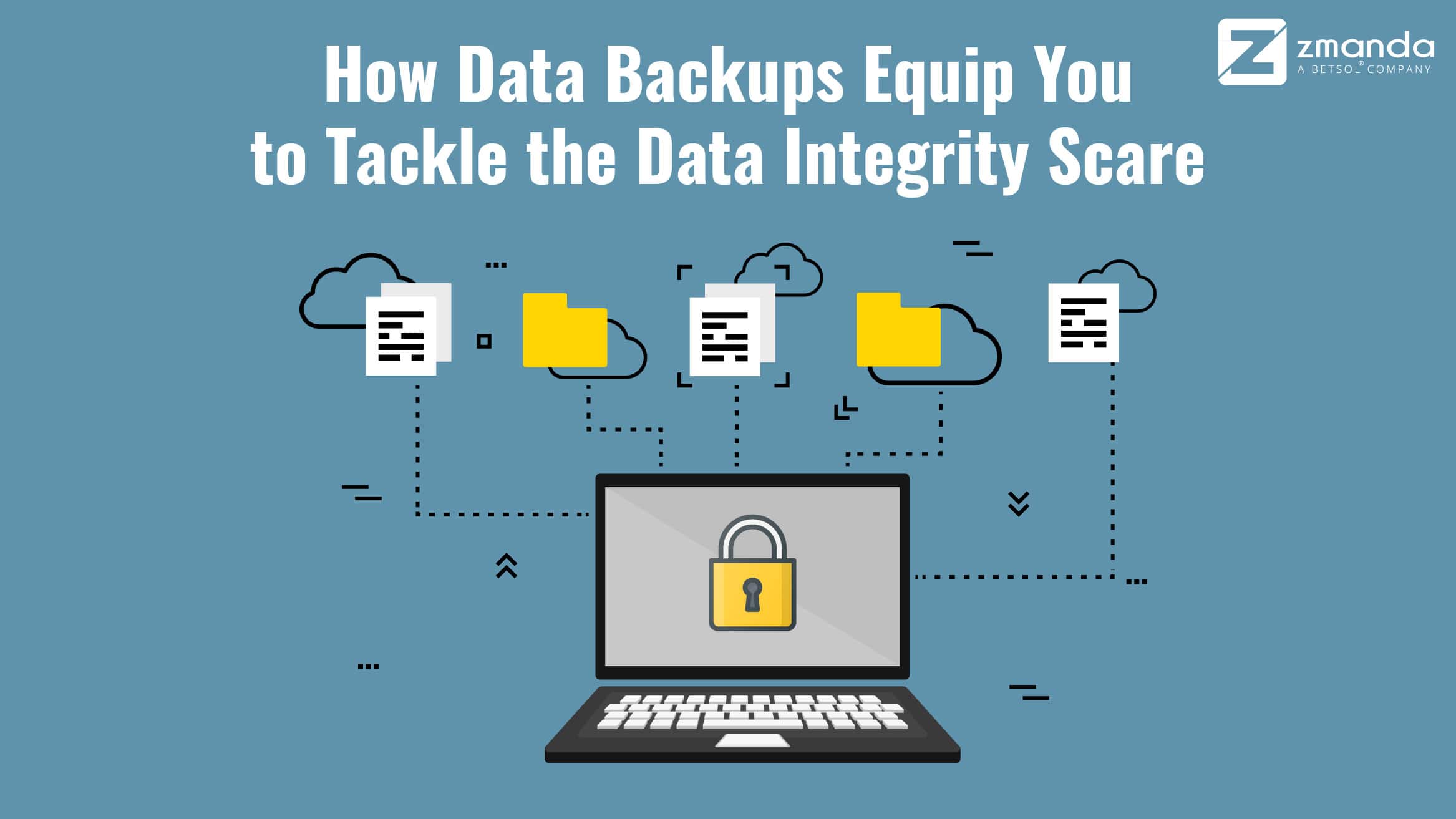 How Data Backups Equip You to Tackle the Data Integrity Scare