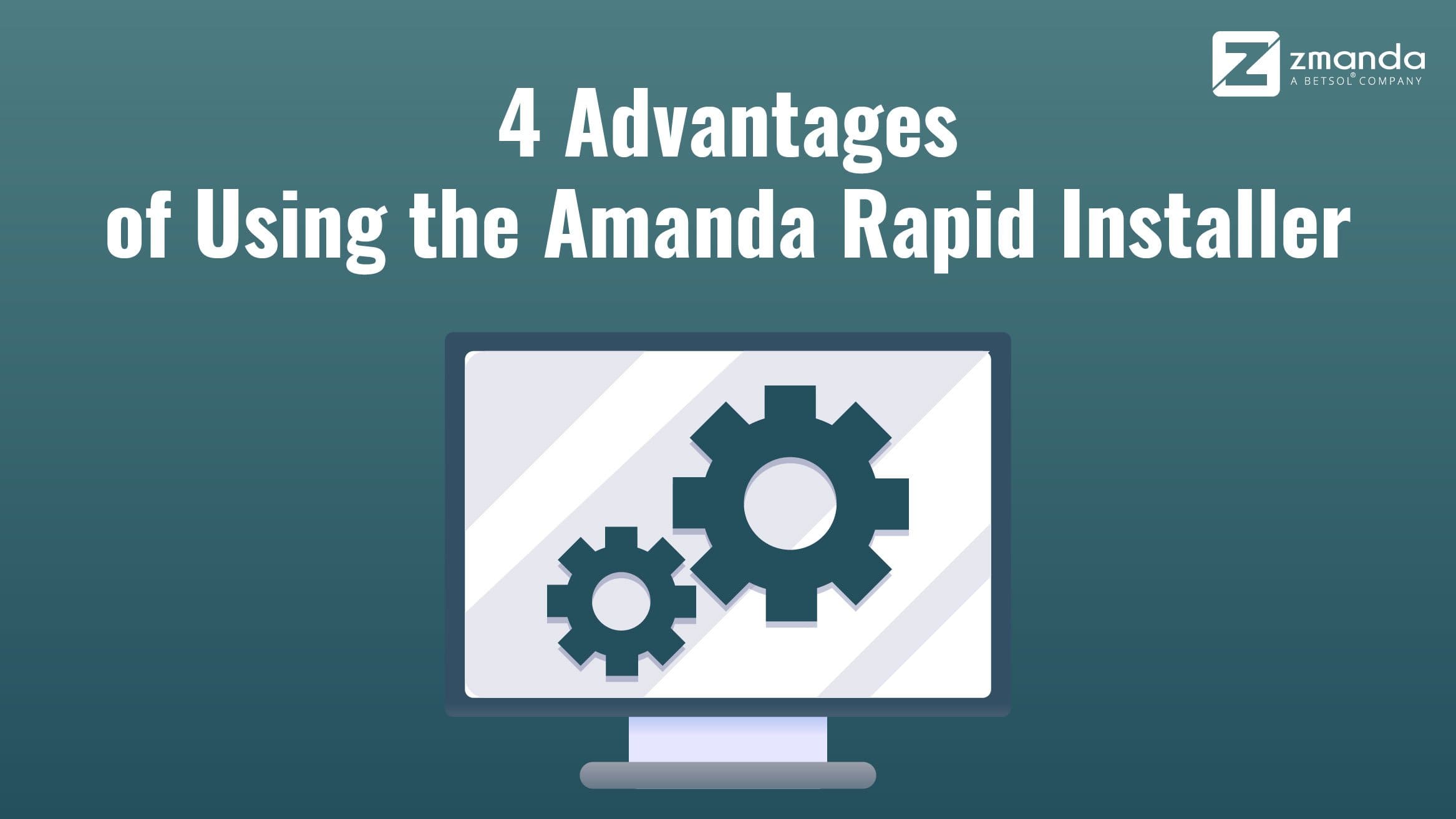 Advantages of using the Amanda Rapid Installer