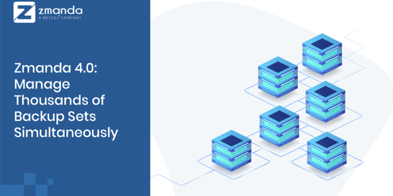 Zmanda 4.0 Manage Thousands of Backup Sets Simultaneously