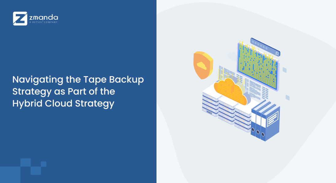 Navigating the Tape Backup Strategy as Part of the Hybrid Cloud Strategy | Zmanda