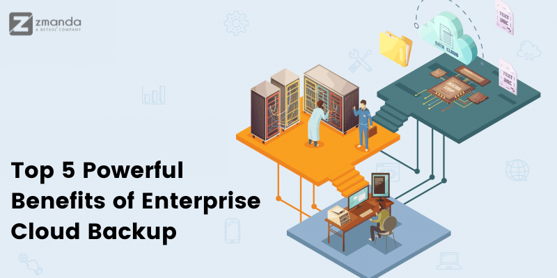 Top 5 powerful benefits of enterprise cloud backup | Zmanda
