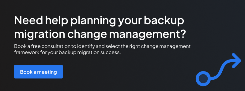 Schedule a free backup migration change management consultation. Enterprise change management strategies for large backup migrations. Call 888-496-2632 (US) or 408-732-3208 (INTL)
