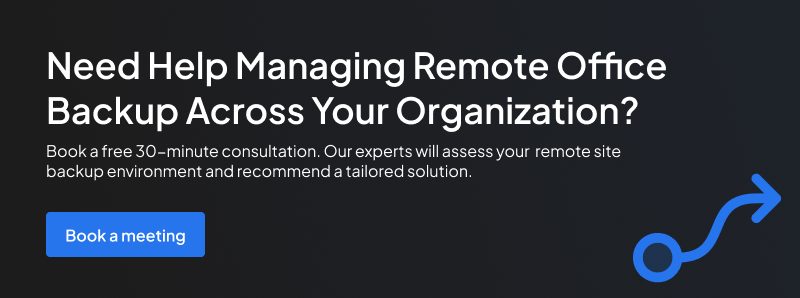 Book a free consultation to identify the right backup implementation strategy for your environment.
remote office backup