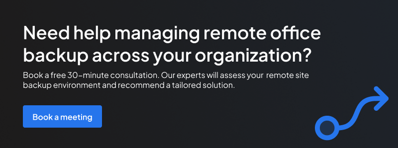 Book a free consultation to identify the right backup implementation strategy for your environment.
remote office backup