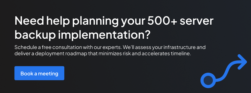 Book a free consultation to identify the right backup implementation strategy and timeline for your 500+ server environment.
Contact: Call Us 888-496-2632 (US) or 408-732-3208 (INTL)