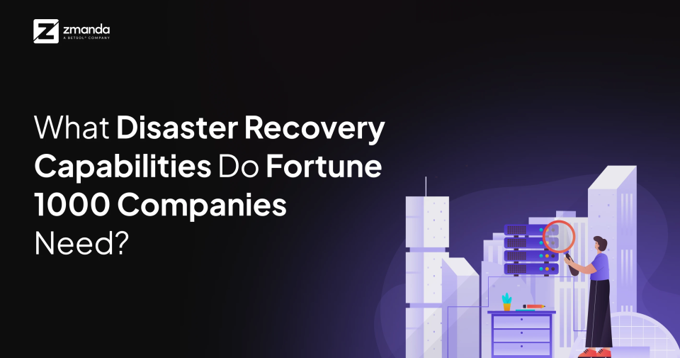 Welche Notfallwiederherstellungsfunktionen benötigen Fortune-1000-Unternehmen?