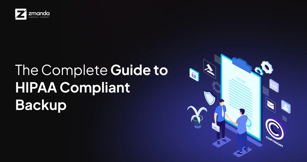 The Complete Guide to HIPAA Compliant Backup.