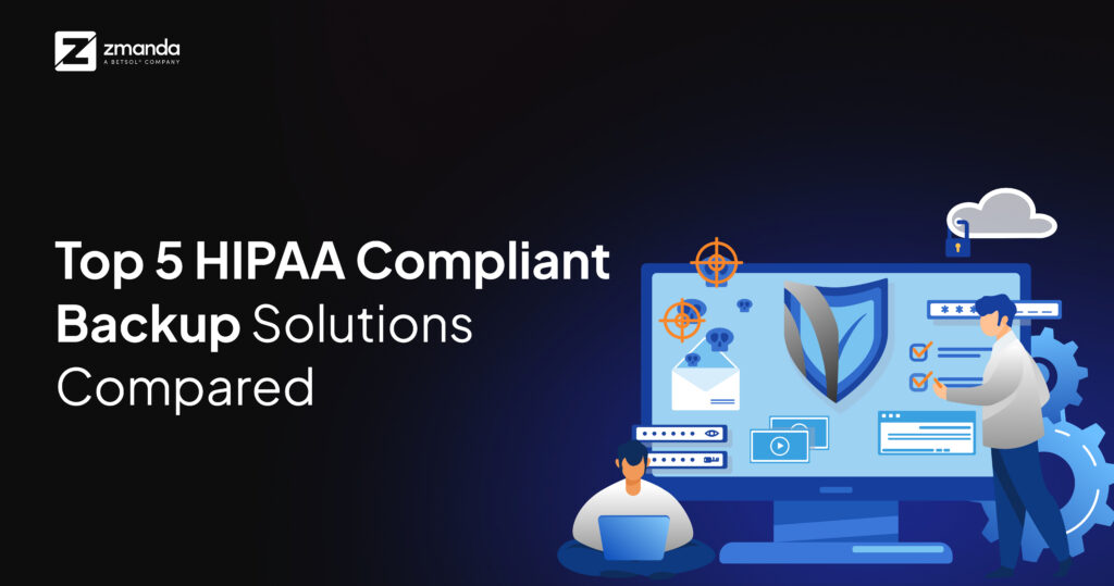 Top 5 HIPAA compliant Backup Software Solutions Compared