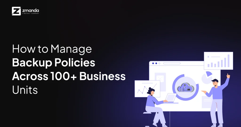 How-to-Manage-Backup-Policies-Across-100-Business-Units