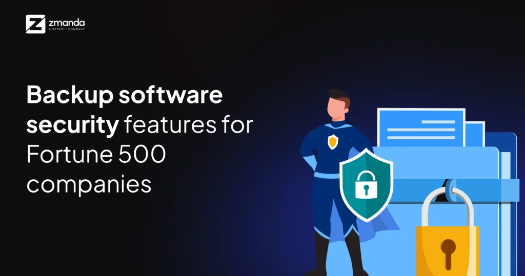 Fortune 500 Backup Security Features and Requirements - Zmanda Pro Featured Image